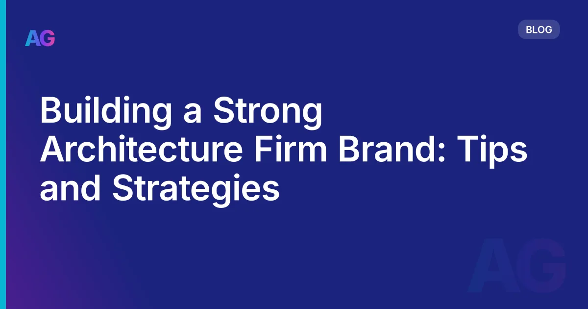 Building a Strong Architecture Firm Brand: Tips and Strategies