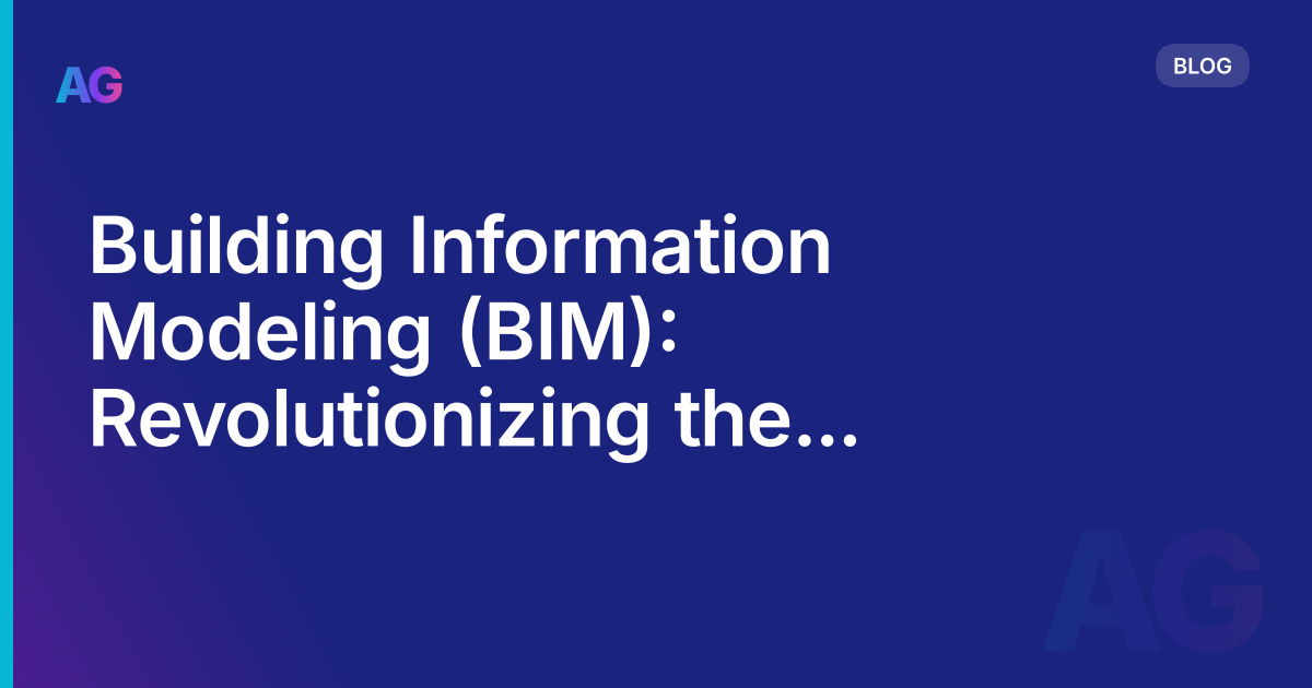 Building Information Modeling (BIM): Revolutionizing the Design and Construction Process in 2023