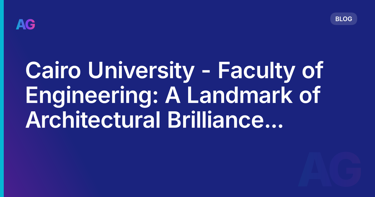 Cairo University - Faculty of Engineering: A Landmark of Architectural Brilliance in Egypt