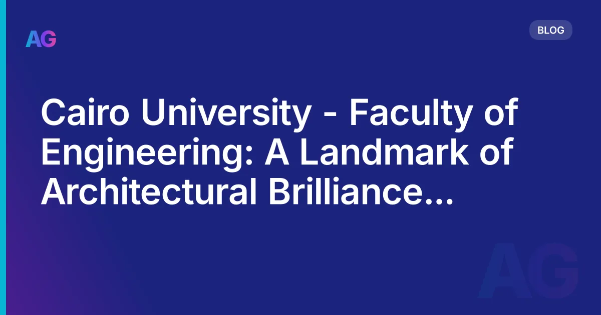 Cairo University - Faculty of Engineering: A Landmark of Architectural Brilliance in Egypt