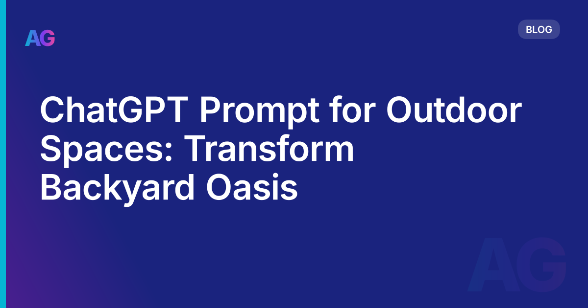 ChatGPT Prompt for Outdoor Spaces: Transform  Backyard Oasis