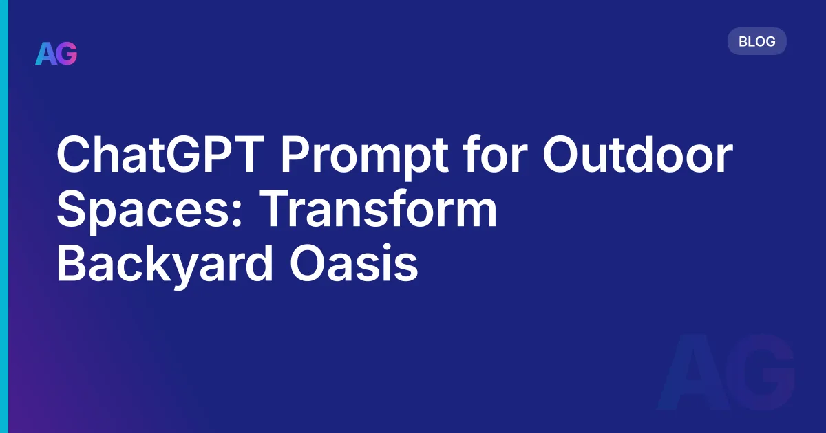 ChatGPT Prompt for Outdoor Spaces: Transform  Backyard Oasis