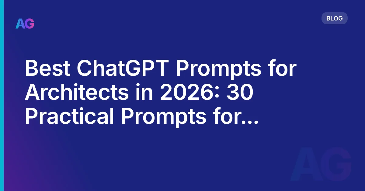 Best ChatGPT Prompts for Architects in 2026: 30 Practical Prompts for Design, BIM, and Delivery