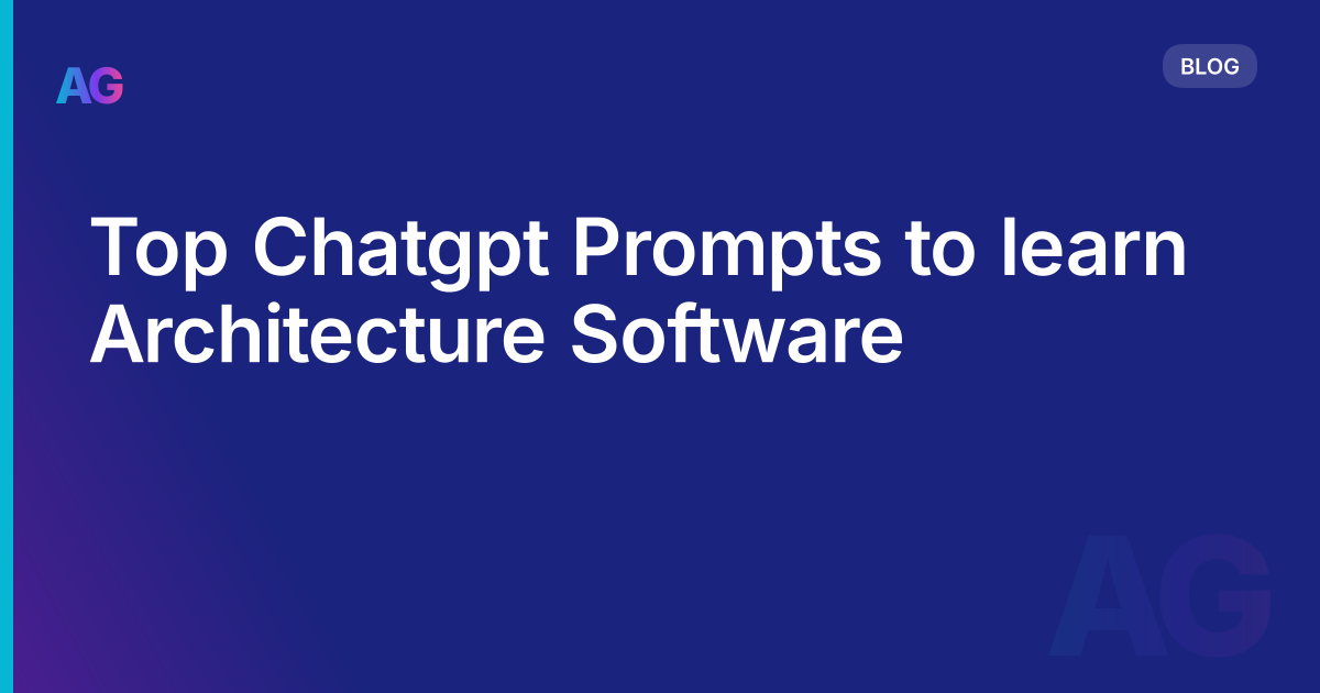 Top Chatgpt Prompts to learn Architecture Software