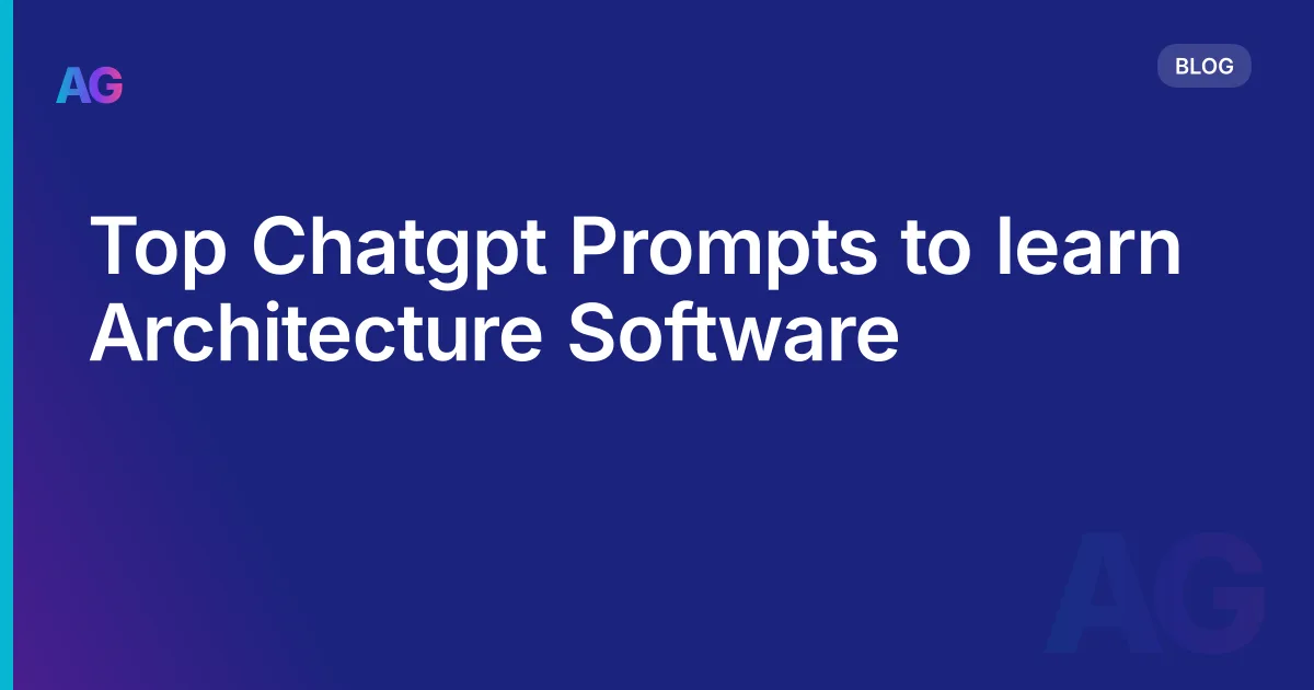 Top Chatgpt Prompts to learn Architecture Software