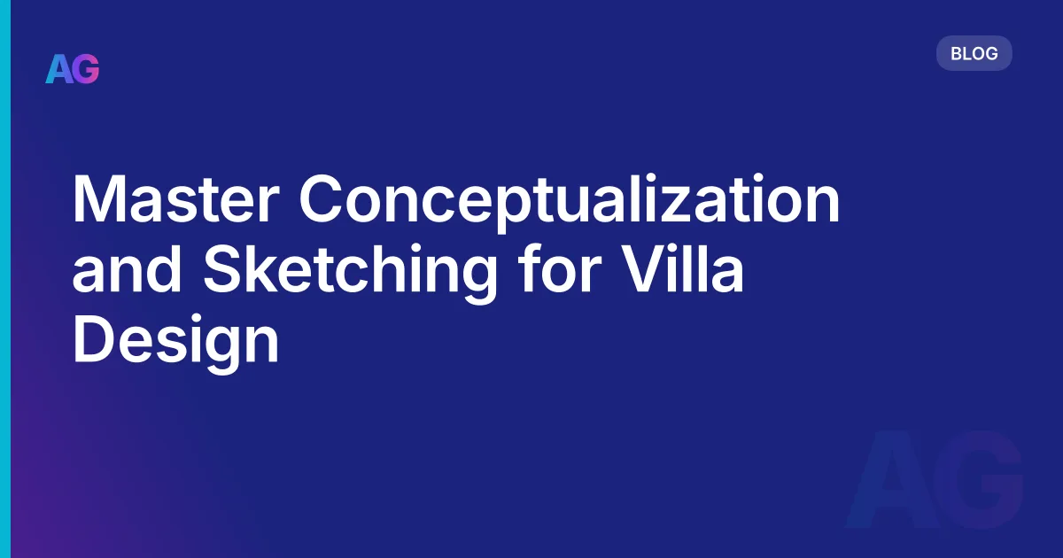 Master Conceptualization and Sketching for Villa Design