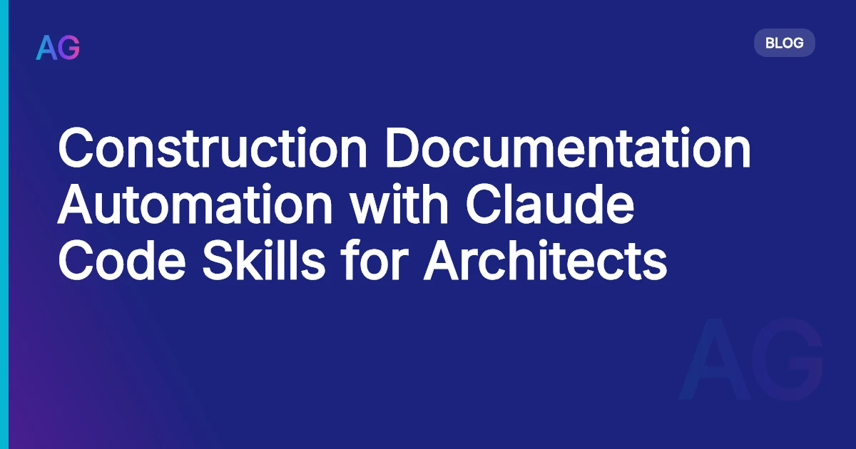 Construction Documentation Automation with Claude Code Skills for Architects