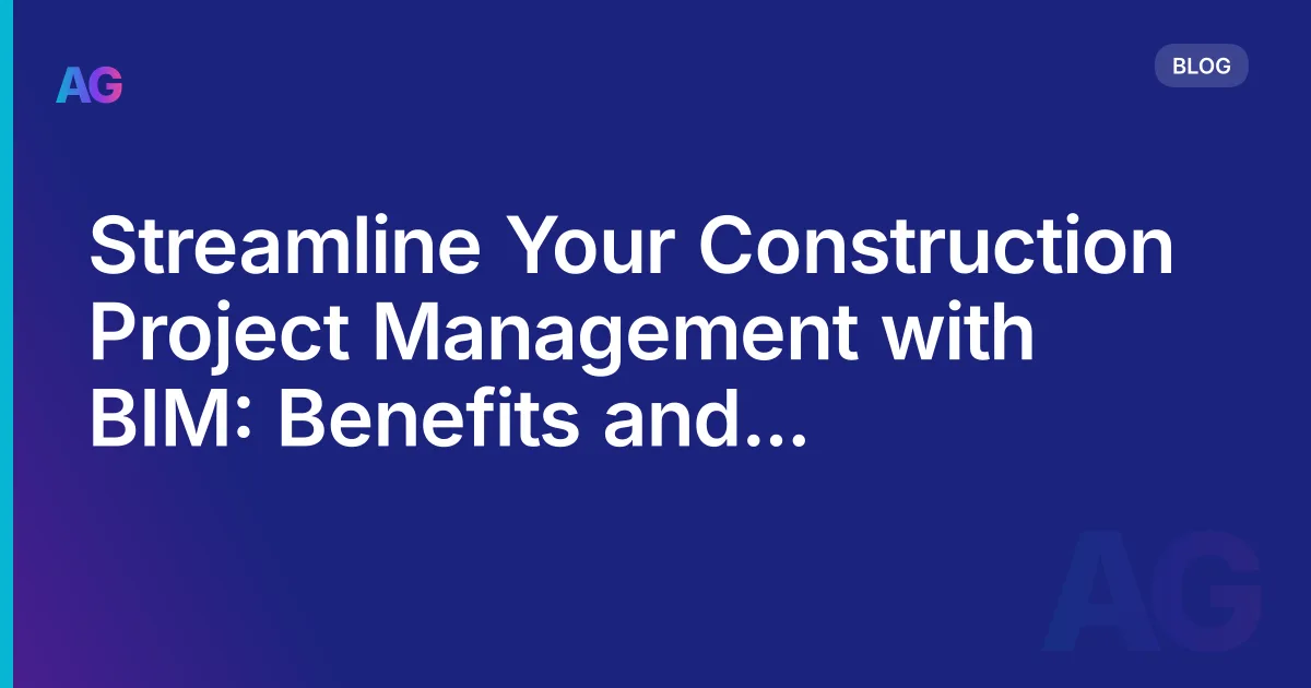 Streamline Your Construction Project Management with BIM: Benefits and Strategies in 2026