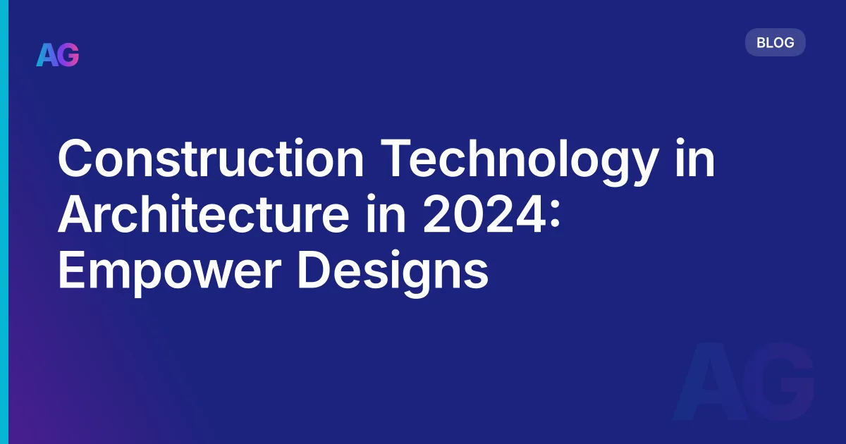Construction Technology in Architecture in 2026: Empower Designs