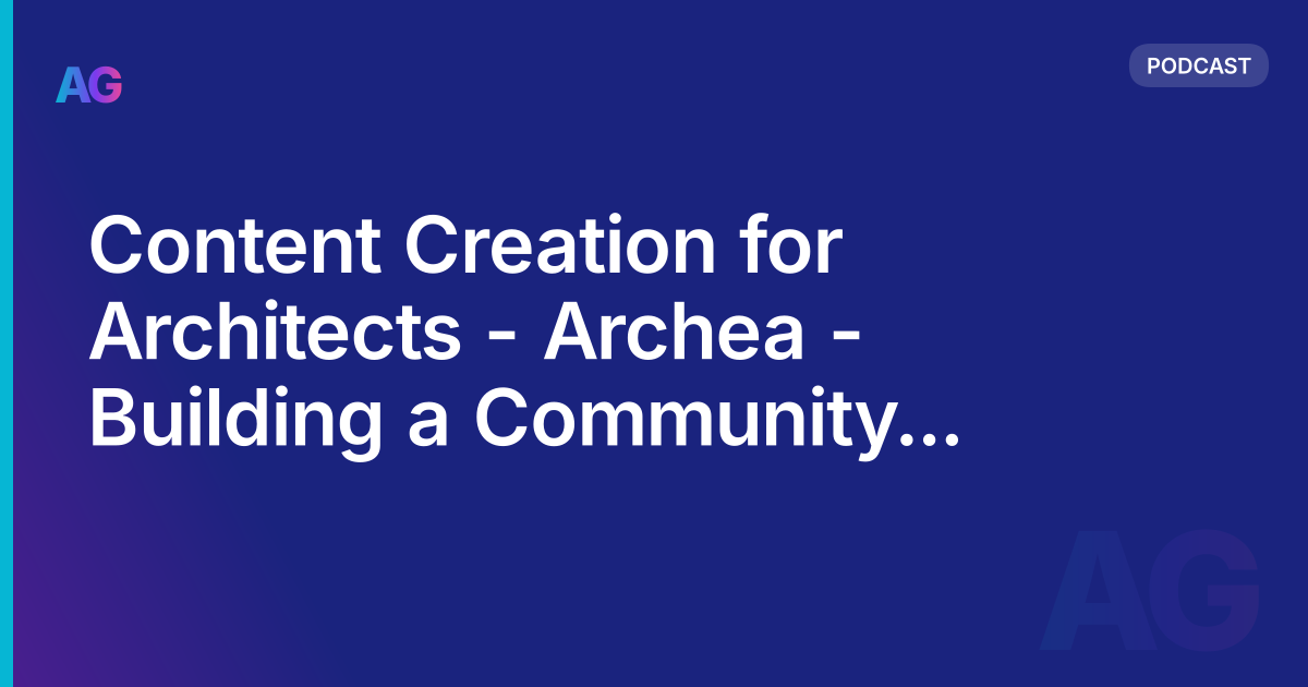 Content Creation for Architects - Archea - Building a Community and more with Utsav Kamboj | AG 59