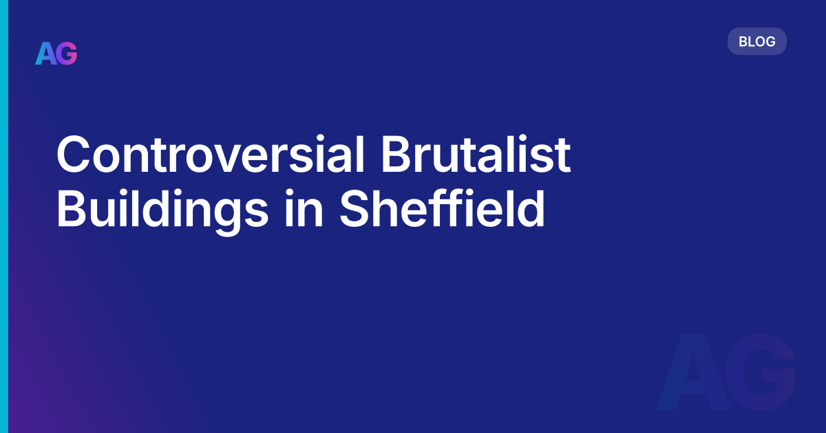 Controversial Brutalist Buildings in Sheffield