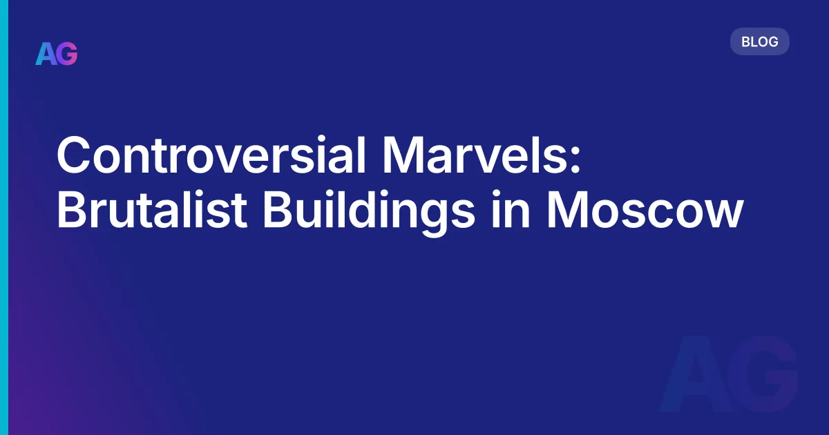 Controversial Marvels: Brutalist Buildings in Moscow