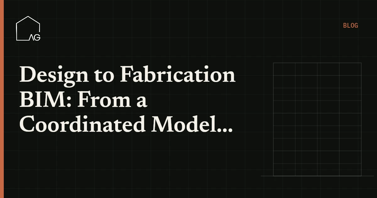 Design to Fabrication BIM: From a Coordinated Model to Shop Drawings