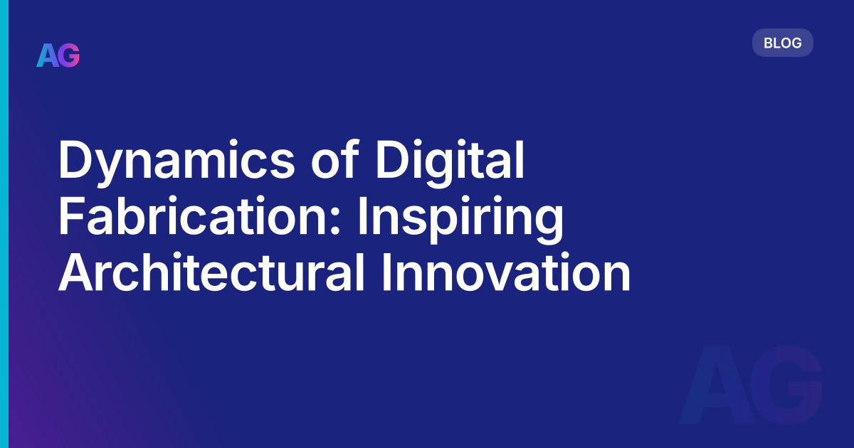 Dynamics of Digital Fabrication: Inspiring Architectural Innovation