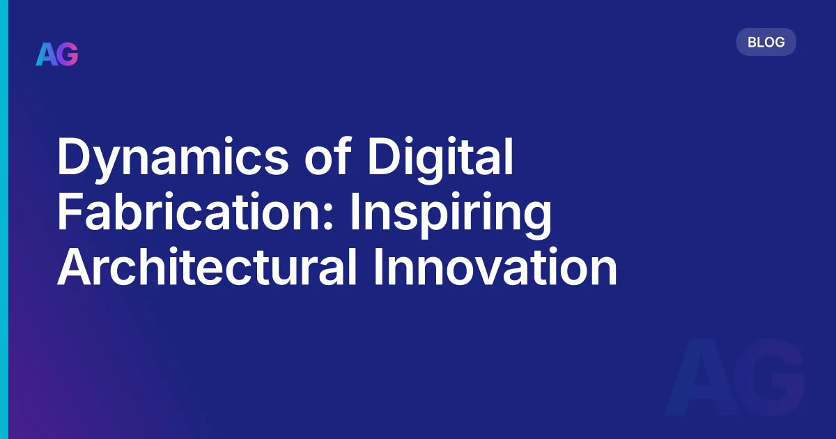 Dynamics of Digital Fabrication: Inspiring Architectural Innovation