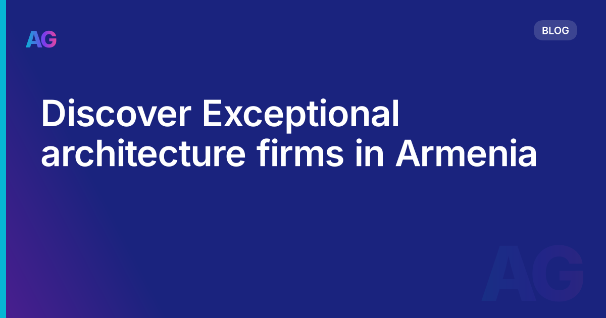 Discover Exceptional architecture firms in Armenia
