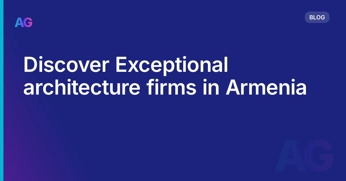 Discover Exceptional architecture firms in Armenia