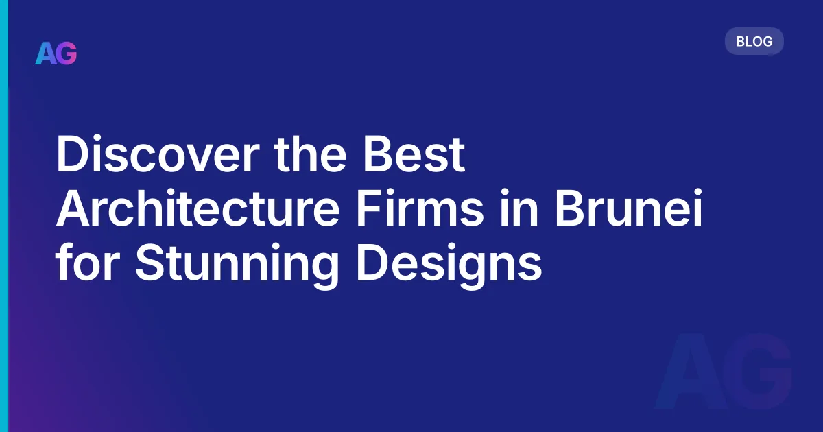 Discover the Best Architecture Firms in Brunei for Stunning Designs