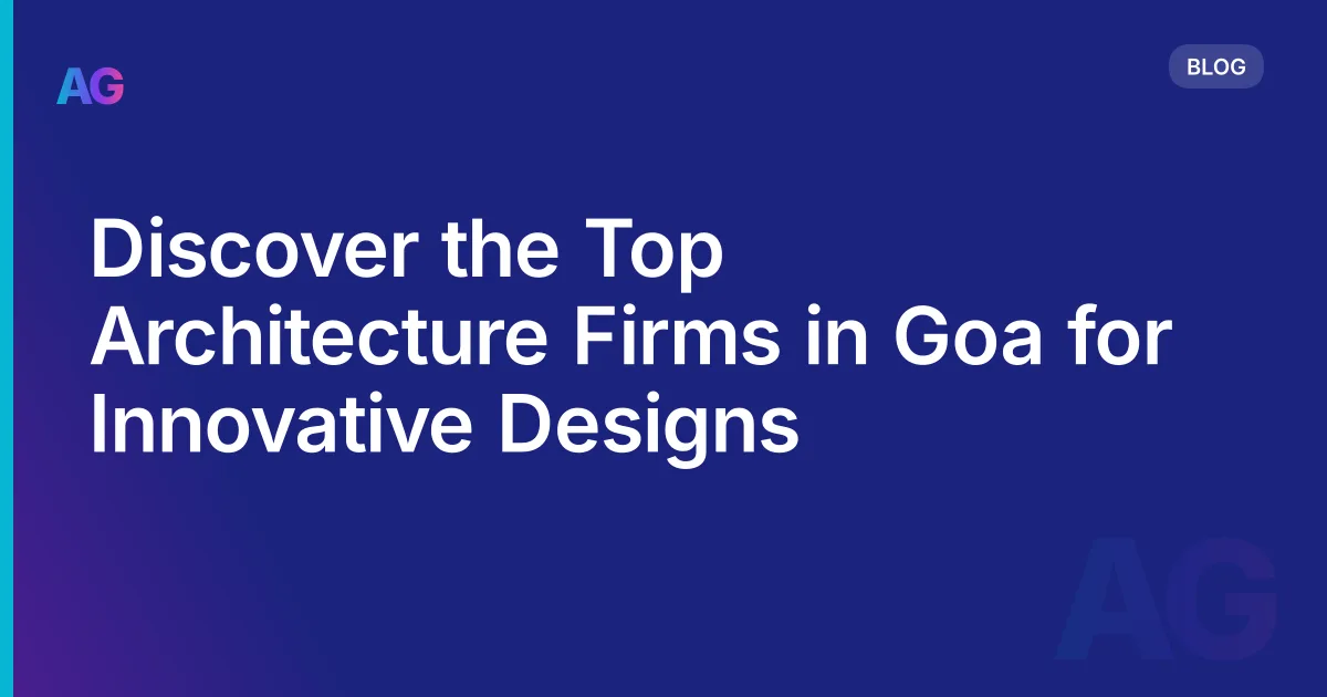 Discover the Top Architecture Firms in Goa for Innovative Designs