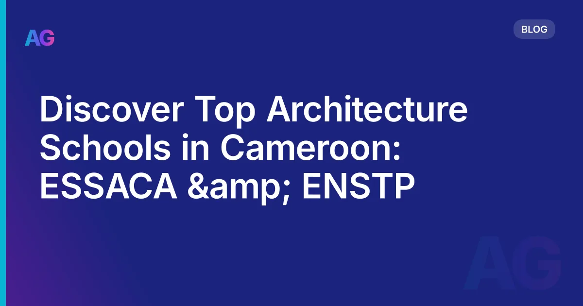 Discover Top Architecture Schools in Cameroon: ESSACA &amp; ENSTP