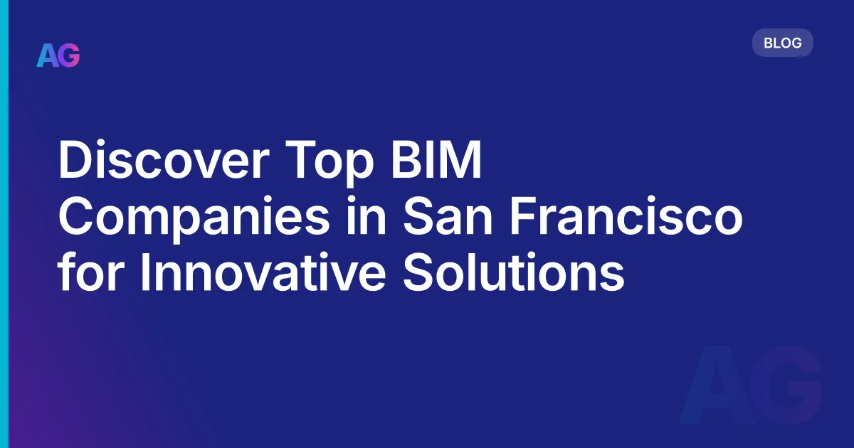 Discover Top BIM Companies in San Francisco for Innovative Solutions