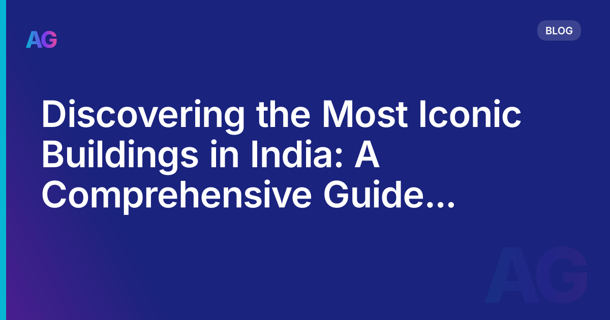 Discovering the Most Iconic Buildings in India: A Comprehensive Guide in 2023