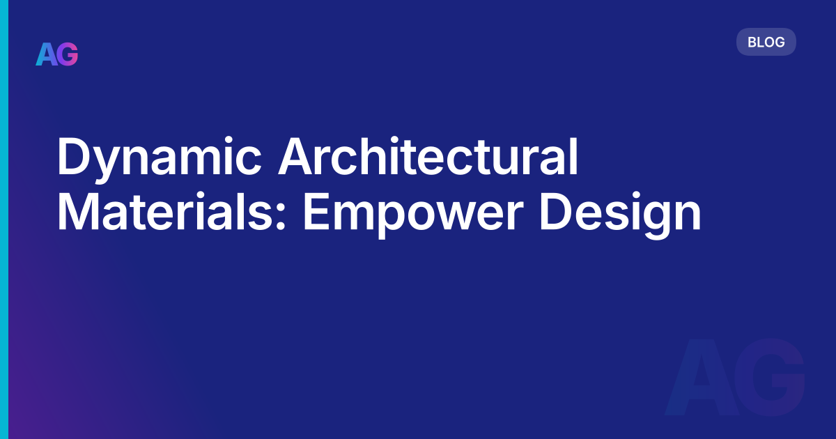 Dynamic Architectural Materials: Empower Design