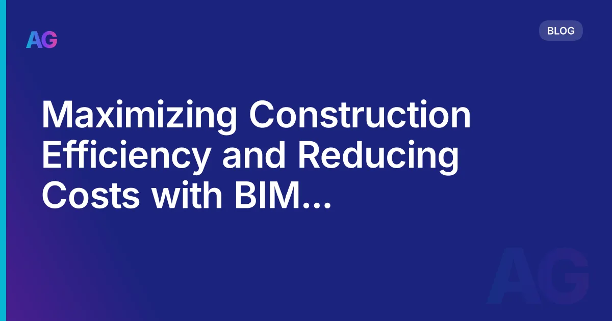 Maximizing Construction Efficiency and Reducing Costs with BIM Technology in 2026