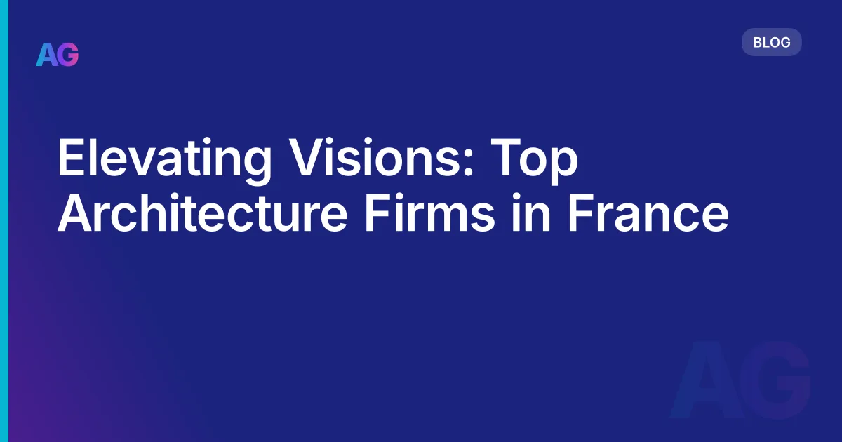 Elevating Visions: Top Architecture Firms in France