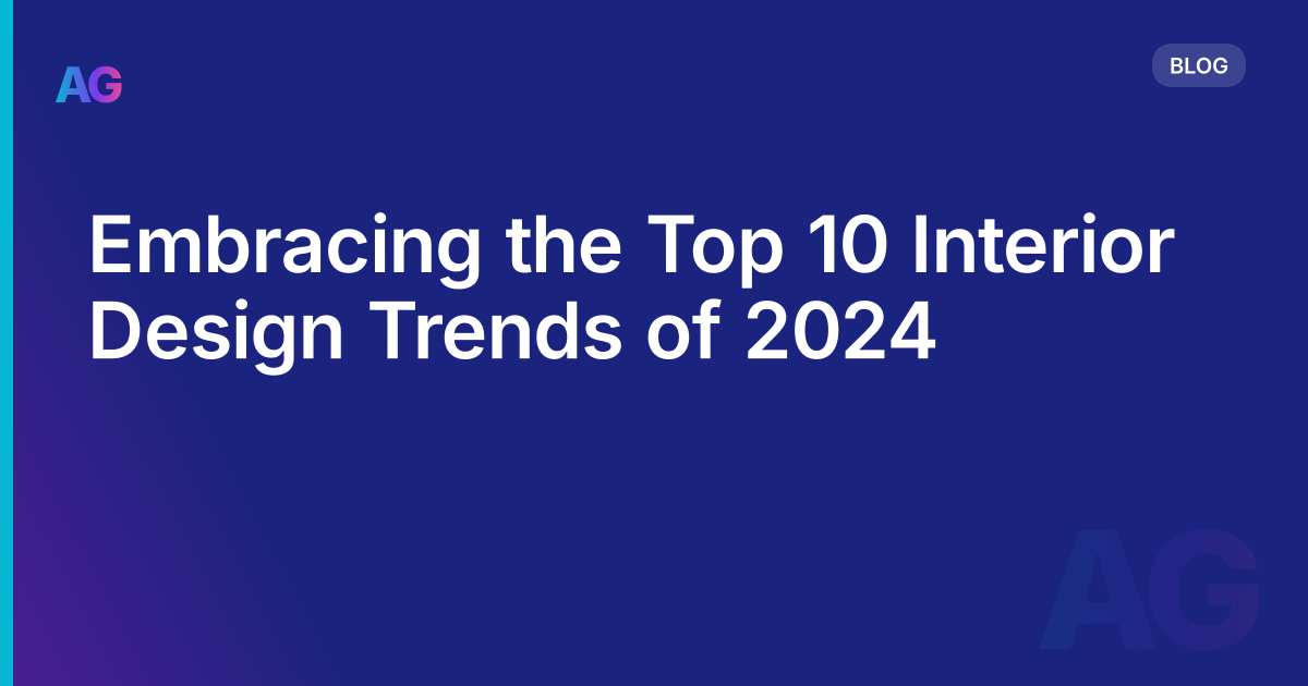 Embracing the Top 10 Interior Design Trends of 2024