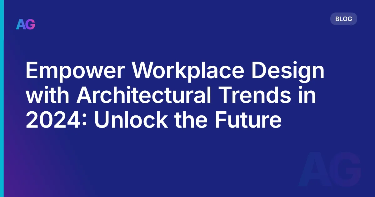 Empower Workplace Design with Architectural Trends in 2026: Unlock the Future
