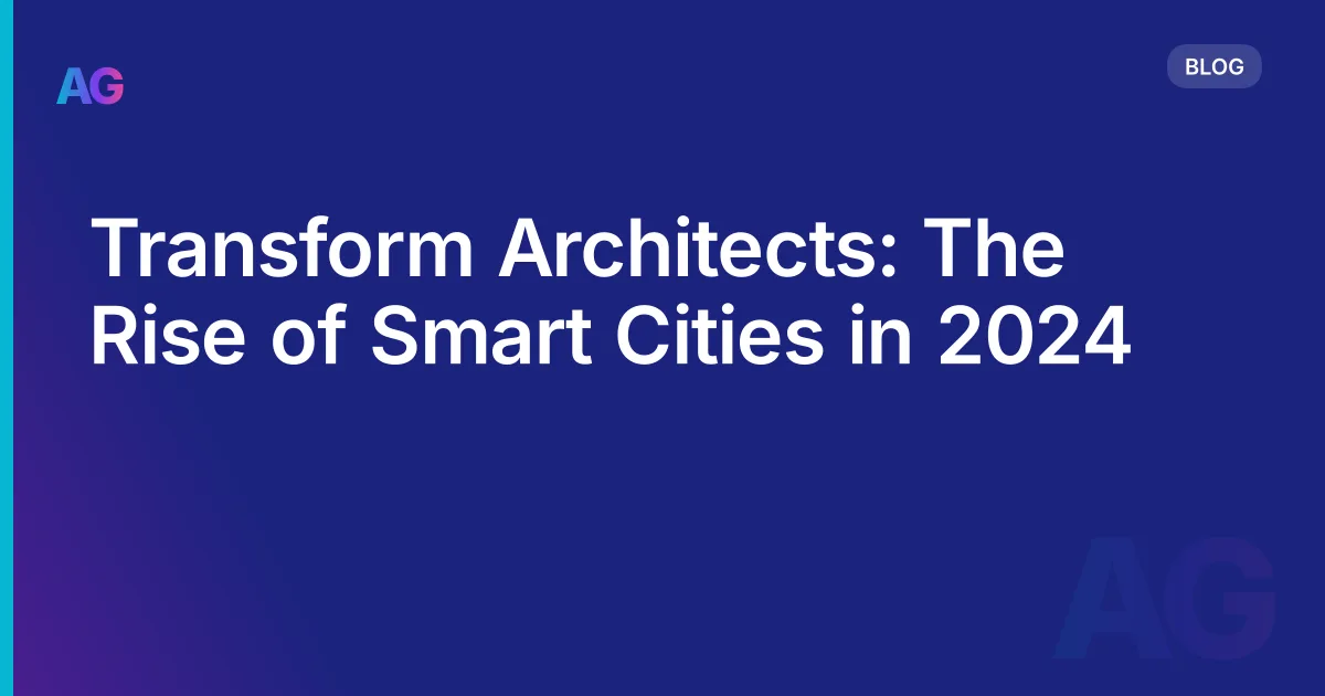 Transform Architects: The Rise of Smart Cities in 2026