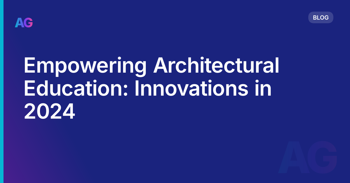 Empowering Architectural Education: Innovations in 2024