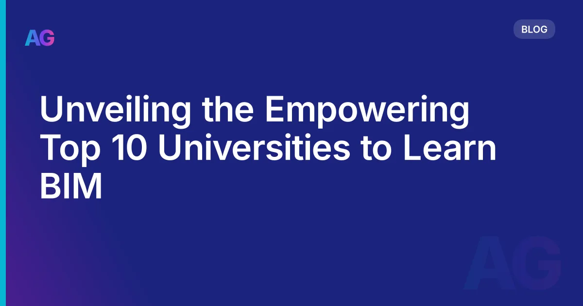 Unveiling the Empowering Top 10 Universities to Learn BIM