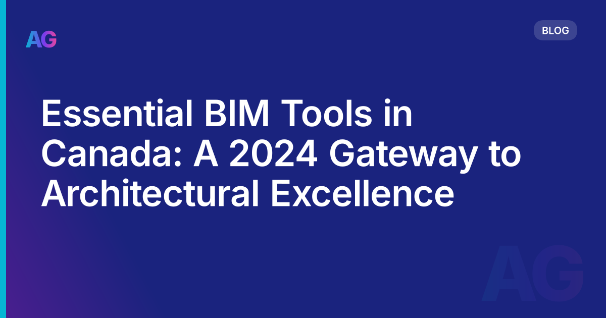 Essential BIM Tools in Canada: A 2024 Gateway to Architectural Excellence