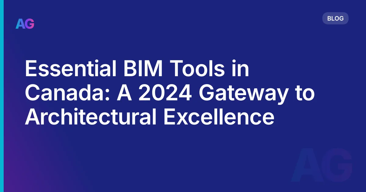 Essential BIM Tools in Canada: A 2026 Gateway to Architectural Excellence