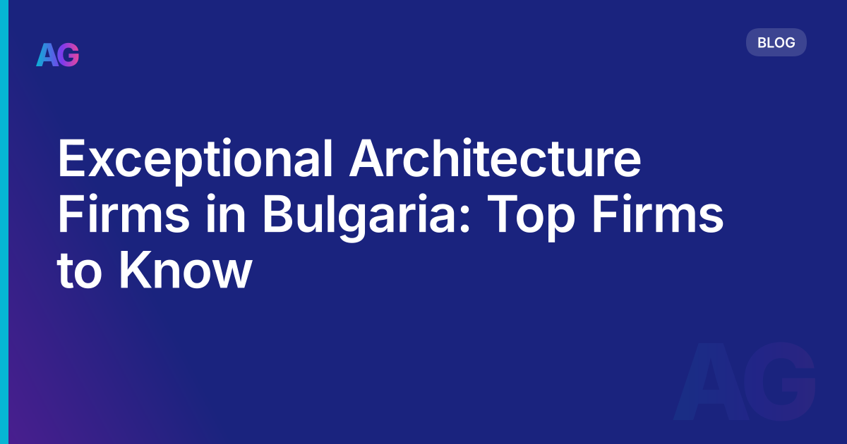 Exceptional Architecture Firms in Bulgaria: Top Firms to Know