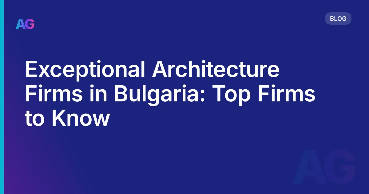 Exceptional Architecture Firms in Bulgaria: Top Firms to Know