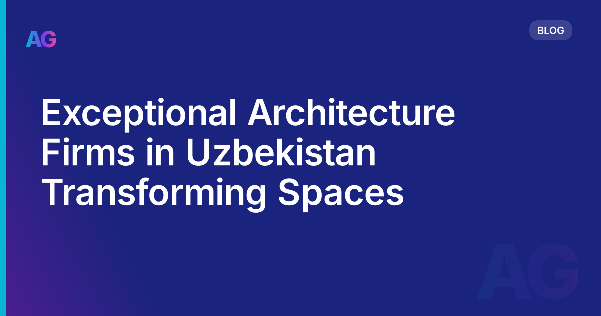 Exceptional Architecture Firms in Uzbekistan Transforming Spaces
