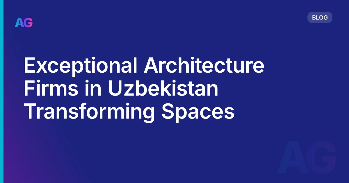 Exceptional Architecture Firms in Uzbekistan Transforming Spaces