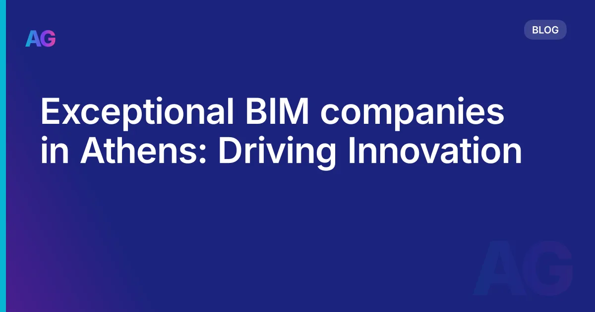 Exceptional BIM companies in Athens: Driving Innovation
