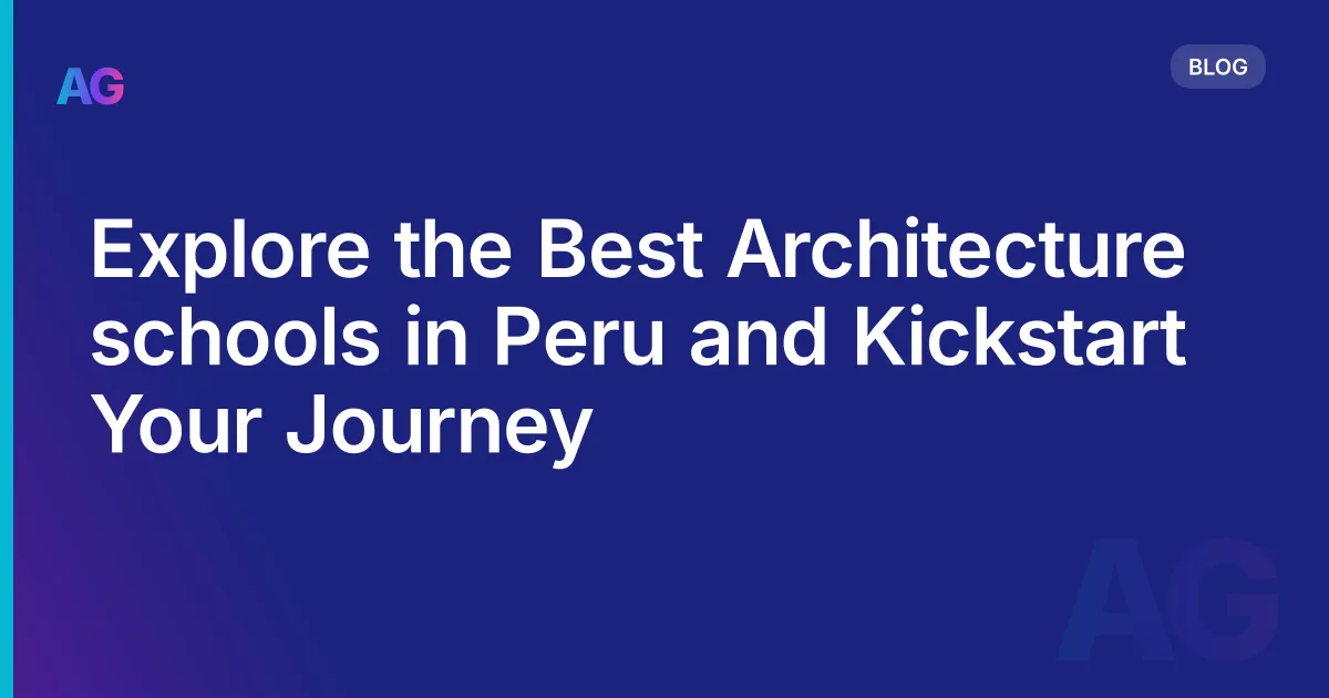 Explore the Best Architecture schools in Peru and Kickstart Your Journey