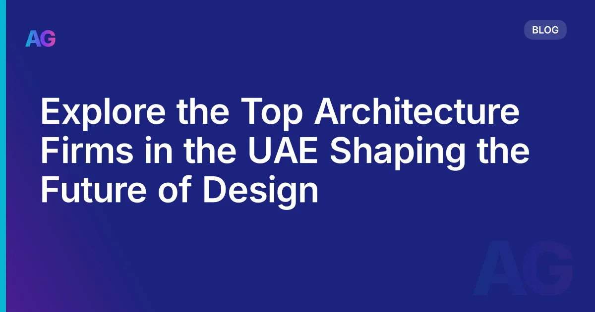 Explore the Top Architecture Firms in the UAE Shaping the Future of Design
