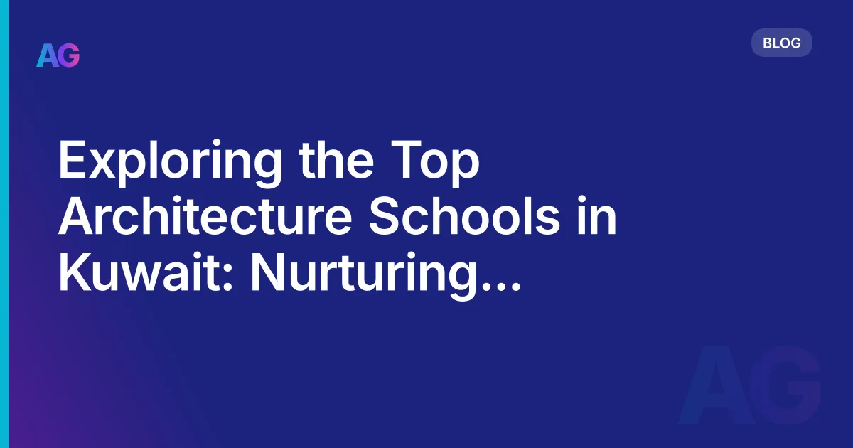 Exploring the Top Architecture Schools in Kuwait: Nurturing Innovative Designers