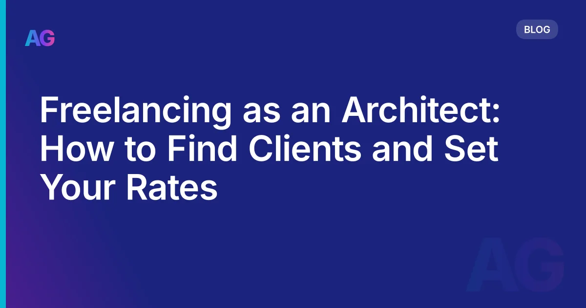 Freelancing as an Architect: How to Find Clients, Set Rates, and Actually Make It Work