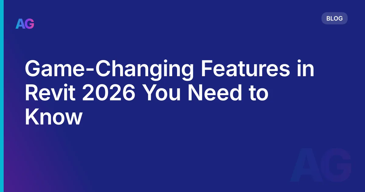 Game-Changing Features in Revit 2026 You Need to Know