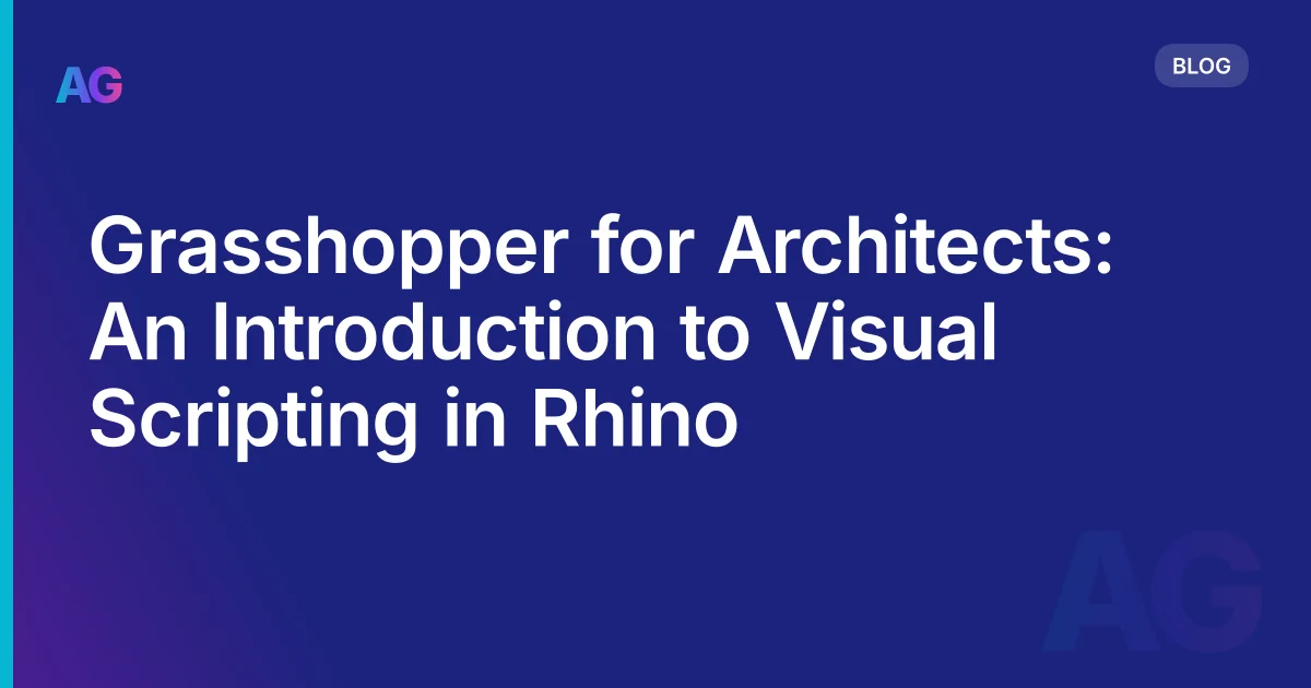 Grasshopper for Architects: What It Is, What It Does, and How to Start Learning
