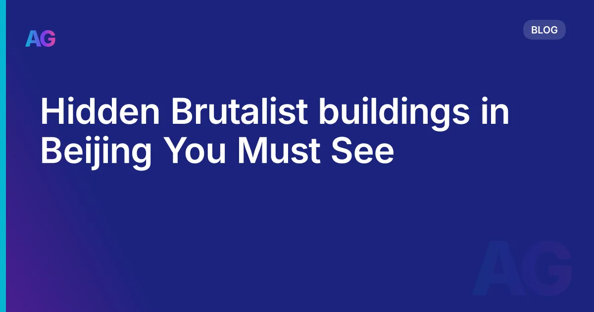 Hidden Brutalist buildings in Beijing You Must See
