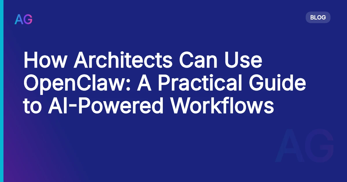 How Architects Can Use OpenClaw: A Practical Guide to AI-Powered Workflows