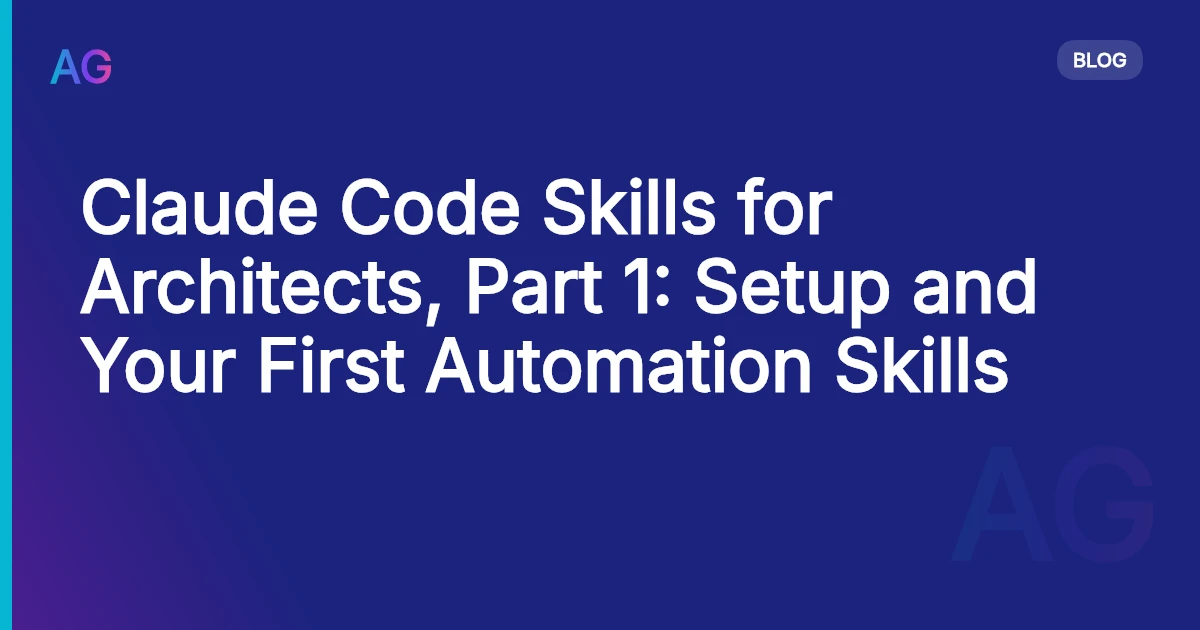 Claude Code Skills for Architects, Part 1: Setup and Your First Automation Skills
